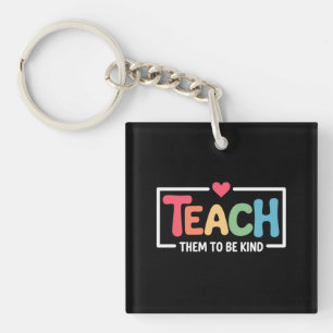 Teacher Teach Them to Be Kind Back to School  Key Ring