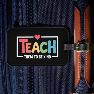 Teacher Teach Them to Be Kind Back to School Luggage Tag