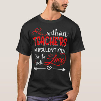 Teacher Teaching Without Know Spell Love Gift Appa T-Shirt