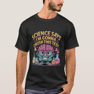 Teacher Testing Day Science Says I'm Gonna Crush T-Shirt