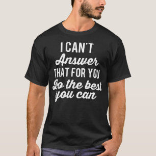 Teacher Testing Day Starr I Cant Answer That Do Yo T-Shirt