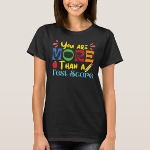 Teacher Testing Day You Are More Than A Test Score T-Shirt