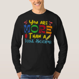 Teacher Testing Day You Are More Than A Test Score T-Shirt