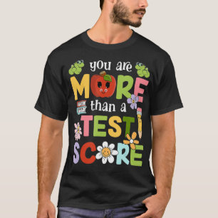 Teacher Testing Day You Are More Than A Test Score T-Shirt