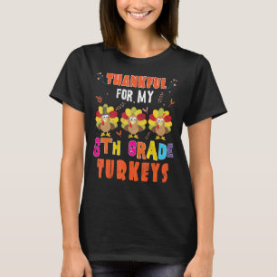 Teacher Thankful For 6th Grade Turkeys Happy Thank T-Shirt