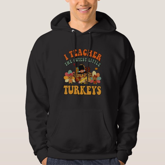 Teacher Thanksgiving I Teach The Cutest Turkeys Au Hoodie (Front)