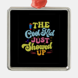 Teacher The Cool Kid Just Showed Up Metal Ornament