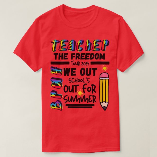 Teacher The Freedom Tour 2024 Summer Last Day of S T-Shirt (Design Front)