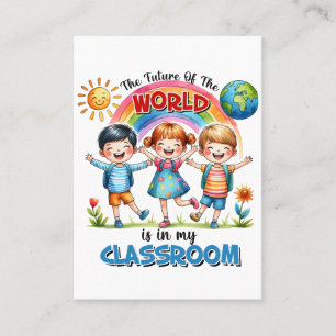Teacher The Future Of The World Is In My Classroom Business Card