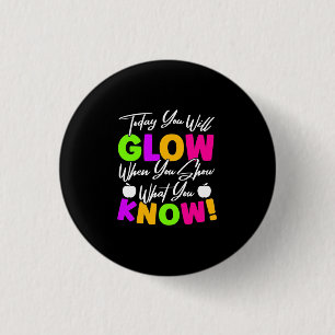 Teacher Today You Will Glow 3 Cm Round Badge