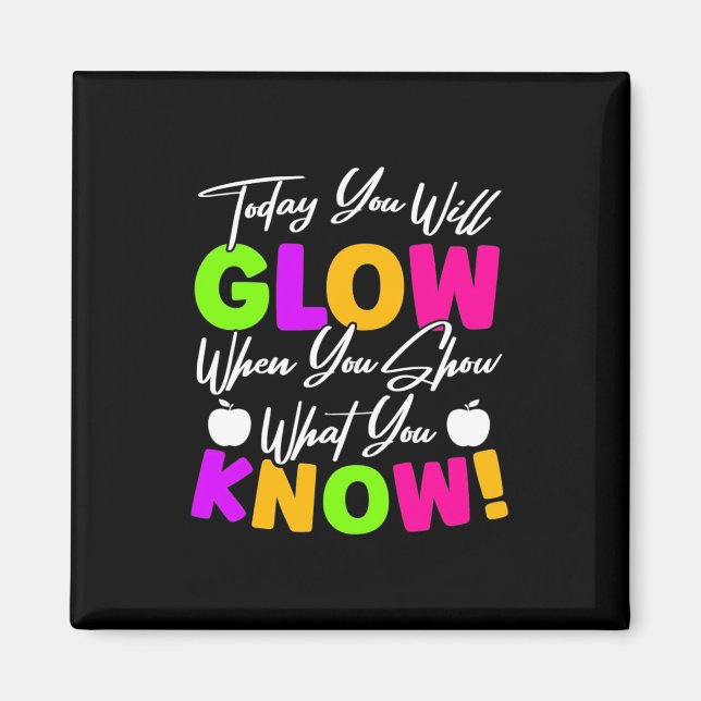 Teacher Today You Will Glow Magnet (Front)