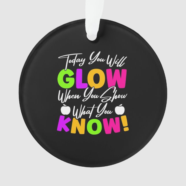 Teacher Today You Will Glow Ornament (Front)