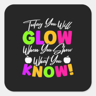 Teacher Today You Will Glow Square Sticker