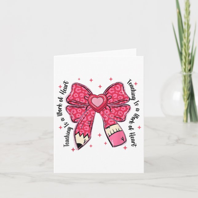 Teacher Valentine Coquette Bow Teaching Is A Work  Card (Front)