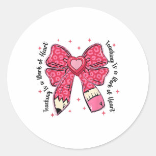 Teacher Valentine Coquette Bow Teaching Is A Work Classic Round Sticker