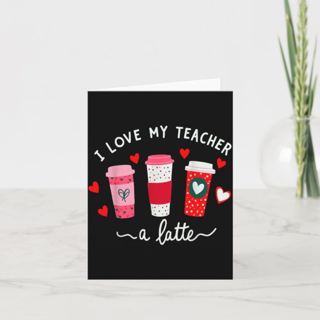 Teacher Valentine Day I Love My Teacher A Latte Co Card (Front)