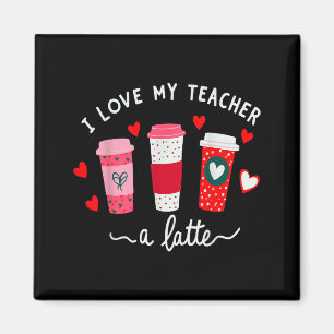 Teacher Valentine Day I Love My Teacher A Latte Co Magnet