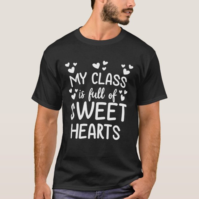 Teacher Valentines Day My Class Is Full of Sweet H T-Shirt (Front)
