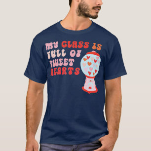 Teacher Valentine's Day My Class is Full Of Sweet T-Shirt