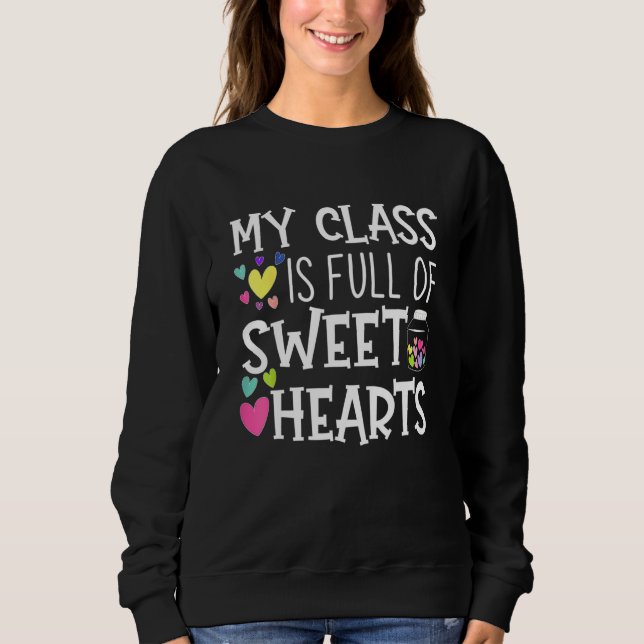 Teacher Valentines Day My Class Is Full Of Sweethe Sweatshirt (Front)