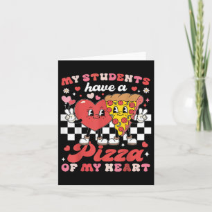 Teacher Valentines Day My Students Have A Pizza Of Card