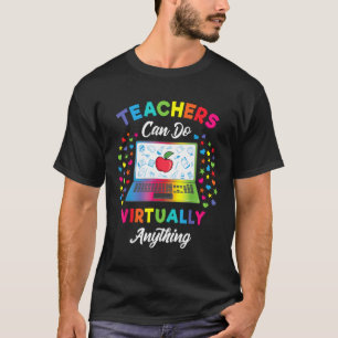 Teacher - Virtual Teacher Gifts Teachers Can Do Vi T-Shirt