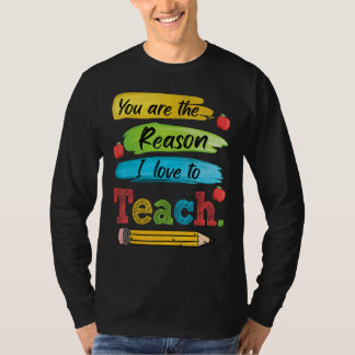 Teacher Women Girls You Are The Reason I Love To T T-Shirt