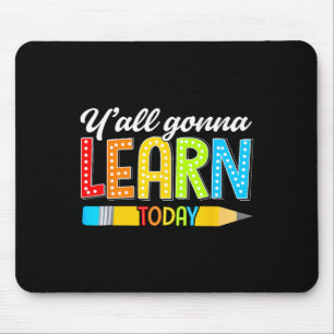 Teacher Y'all Gonna Learn Today First Day Of Schoo Mouse Pad