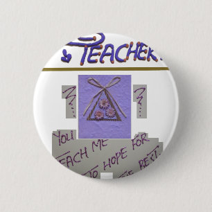 Teacher, You Teach Me to Hope for the Best Art  6 Cm Round Badge