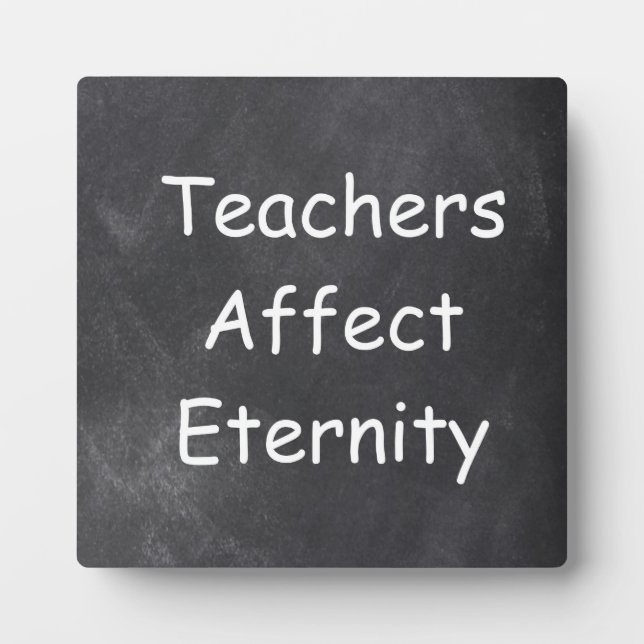 Teachers Affect Eternity Chalkboard Design Gift Plaque (Front)