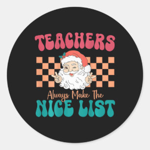 Teachers Always Make The Nice List Christmas Teach Classic Round Sticker