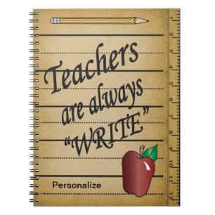 Teachers are always "Write" Notebook