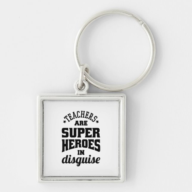 Teachers Are Super Heroes In Disguise Key Ring (Front)