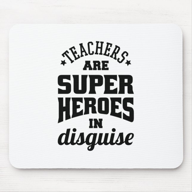 Teachers Are Super Heroes In Disguise Mouse Pad (Front)