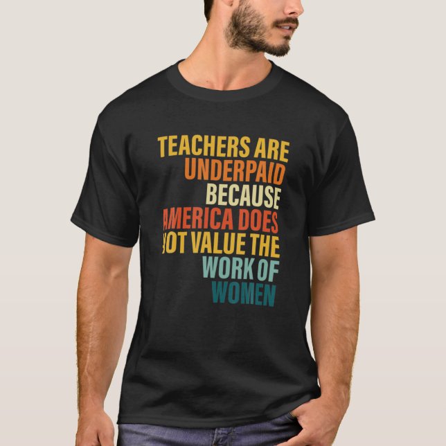 Teachers Are Underpaid Because America Do Not Valu T-Shirt (Front)
