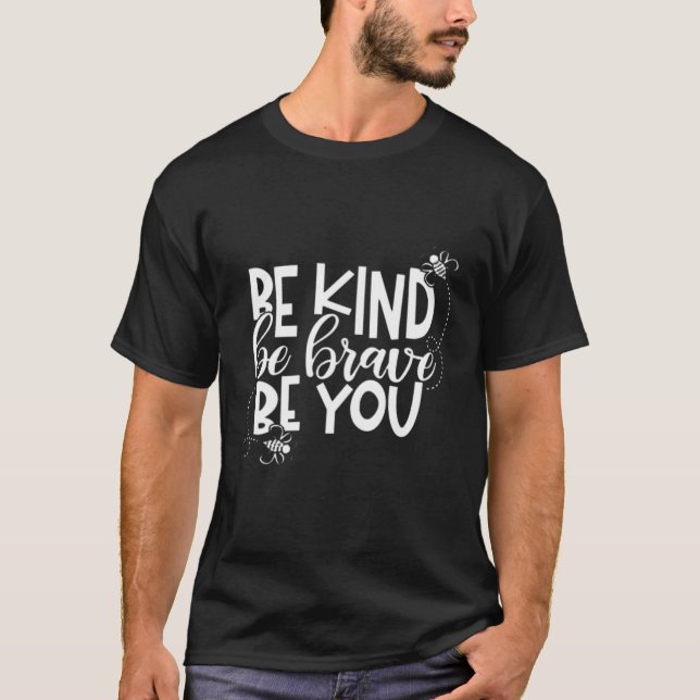 Teachers Be Kind Be Brave Be You T-Shirt (Front)
