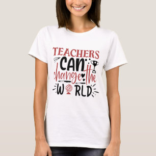 Teachers Can Change The World Women  T-Shirt