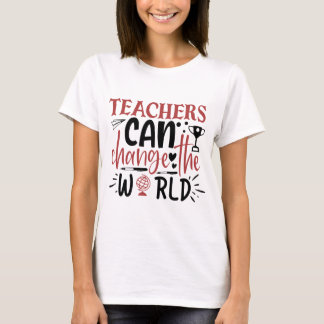 Teachers Can Change The World Women T-Shirt
