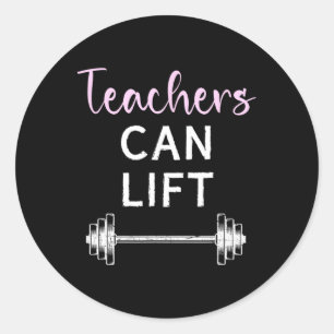 Teachers Can Lift Funny Weightlifting Lift Workout Classic Round Sticker
