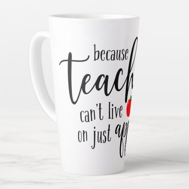 Teachers Can't Live on Apples Alone Latte Mug (Left Angle)