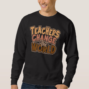 Teachers Change The World Teachers Professor Coach Sweatshirt