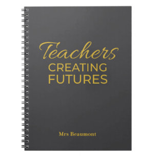 Teachers Creating Futures Black Gold Motivational  Notebook