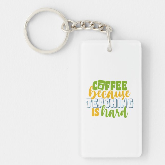 Teacher's Day Coffee Because Teaching Is Hard Key Ring (Front)