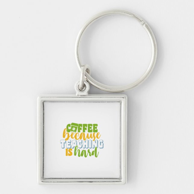 Teacher's Day Coffee Because Teaching Is Hard Key Ring (Front)