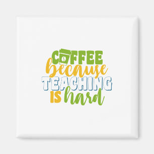 Teacher's Day Coffee Because Teaching Is Hard Magnet