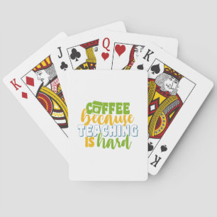 Teacher's Day Coffee Because Teaching Is Hard Playing Cards