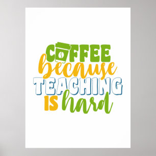 Teacher's Day Coffee Because Teaching Is Hard Poster