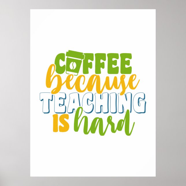 Teacher's Day Coffee Because Teaching Is Hard Poster (Front)