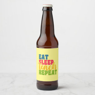 Teacher's Day Eat Sleep Teach Repeat Beer Bottle Label