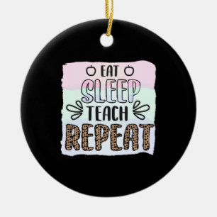 Teacher's Day Eat Sleep Teachs Repeat Ceramic Ornament